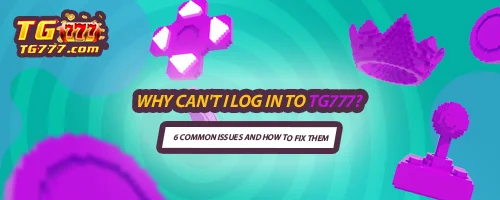 Why Can't I Log In to TG777? 6 Common Issues and How to Fix Them